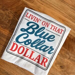 Livin’ On That Blue Collar Dollar Tee